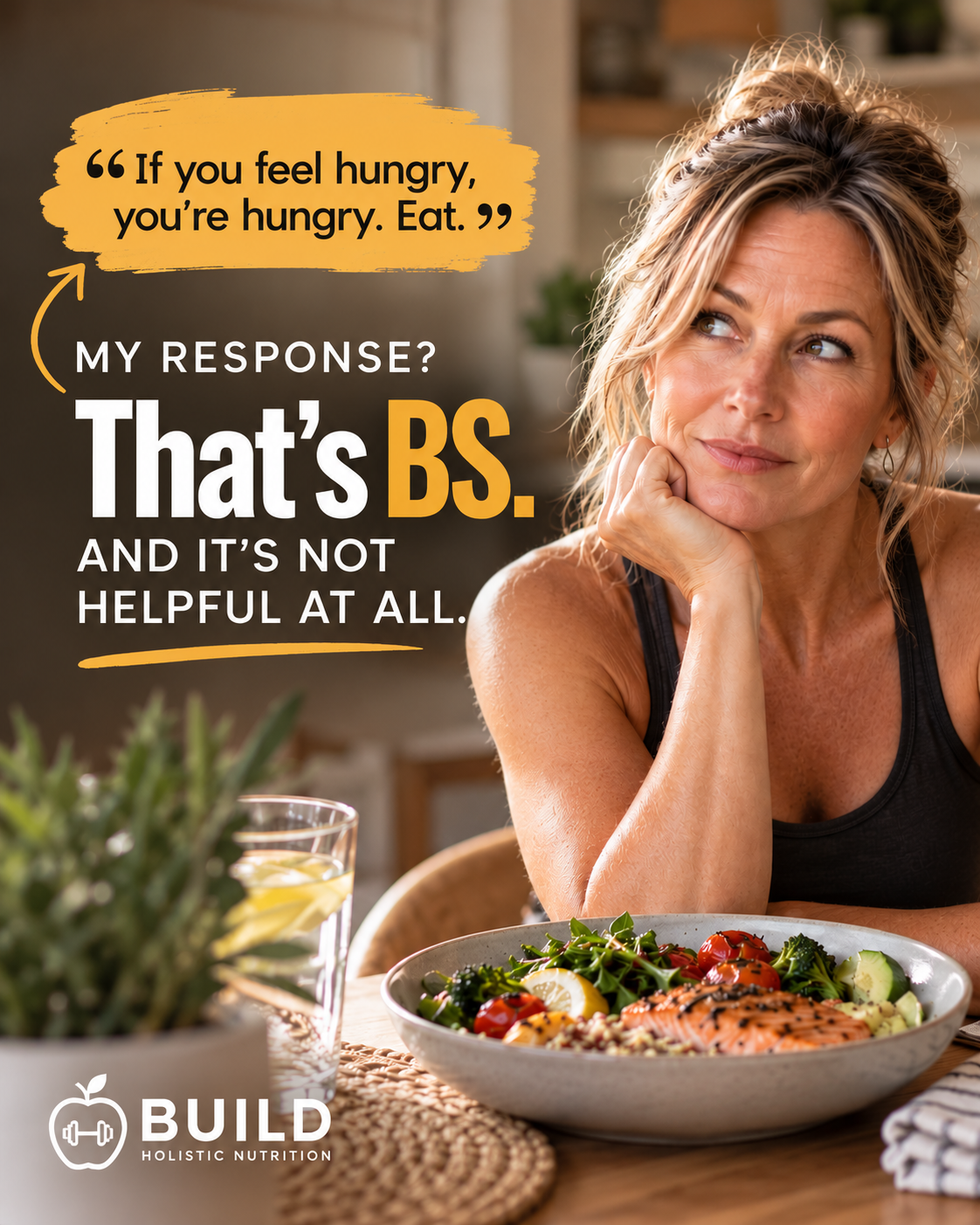If you feel hungry, you're hungry. Eat. My response? That's BS, and it's not helpful at all.
